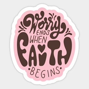 Worry Ends When Faith Begins Sticker